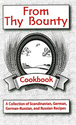 Cover of From Thy Bounty Cookbook: A Collection of Scandinavian, German, German-Russians, and Russian Recipes
