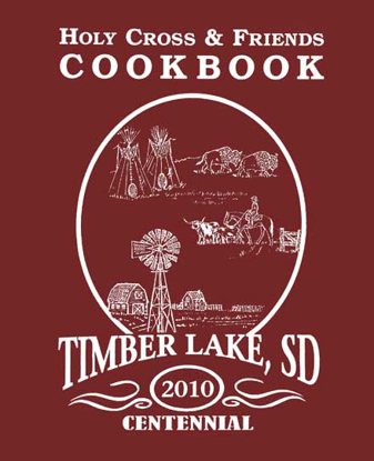 Cover of Holy Cross & Friends Cookbook: Timber Lake, South Dakota Centennial