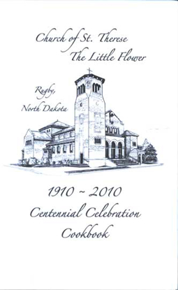 Cover of Little Flower Church, Rugby, North Dakota: 1910-2010 Centennial Celebration Cookbook