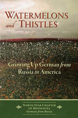 Cover of Watermelons and Thistles: Growing Up German from Russia in America