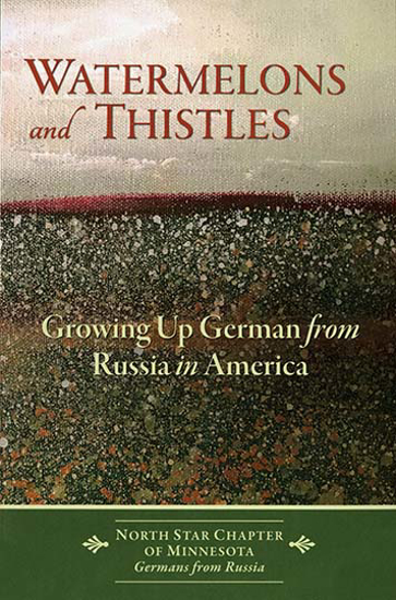Cover of Watermelons and Thistles: Growing Up German from Russia in America