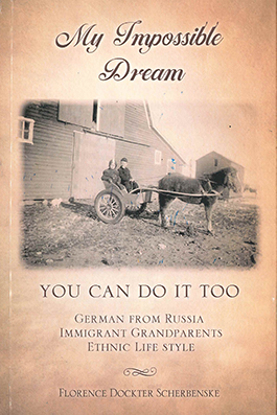 Cover of My Impossible Dream: You Can Do It Too, Germans from Russia Immigrant Grandparents Ethnic Life Style