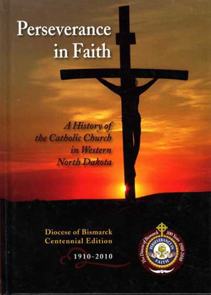Cover of Perseverance in Faith: A History of the Catholic Church in Western North Dakota: Diocese of Bismarck, 1910 - 2010