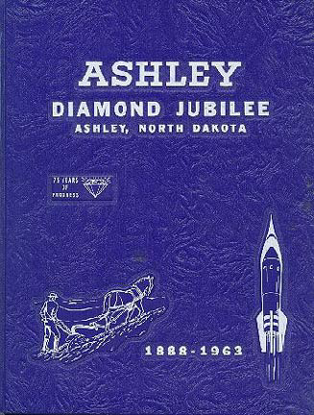 Cover of Ashley, North Dakota Diamond Jubilee: 75 Years of Progress 1888-1963