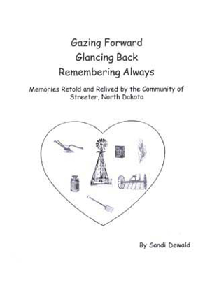 Cover of Gazing Forward, Glancing Back, Remembering Always: Streeter, North Dakota