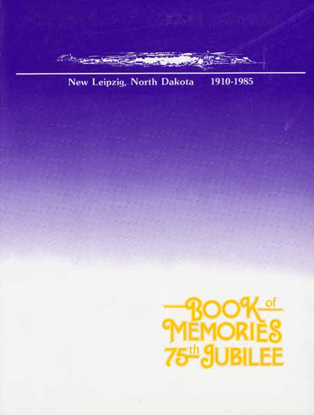 Cover of New Leizpig, North Dakota: 1910 - 1985: Book of Memories 75th Jubilee