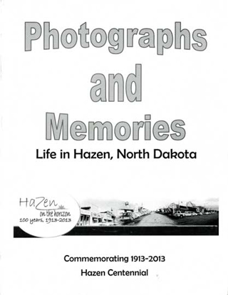 Cover of Photographs and Memories: Life in Hazen, North Dakota, Commemorating 1913 – 2013, Hazen, North Dakota Centennial