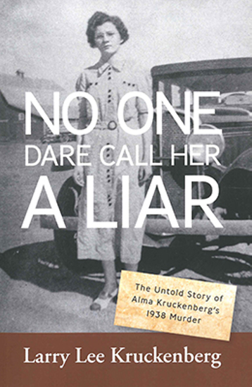 Cover of No One Dare Call Her a Liar: The Untold Story of Alma Kruckenberg’s 1938 Murder